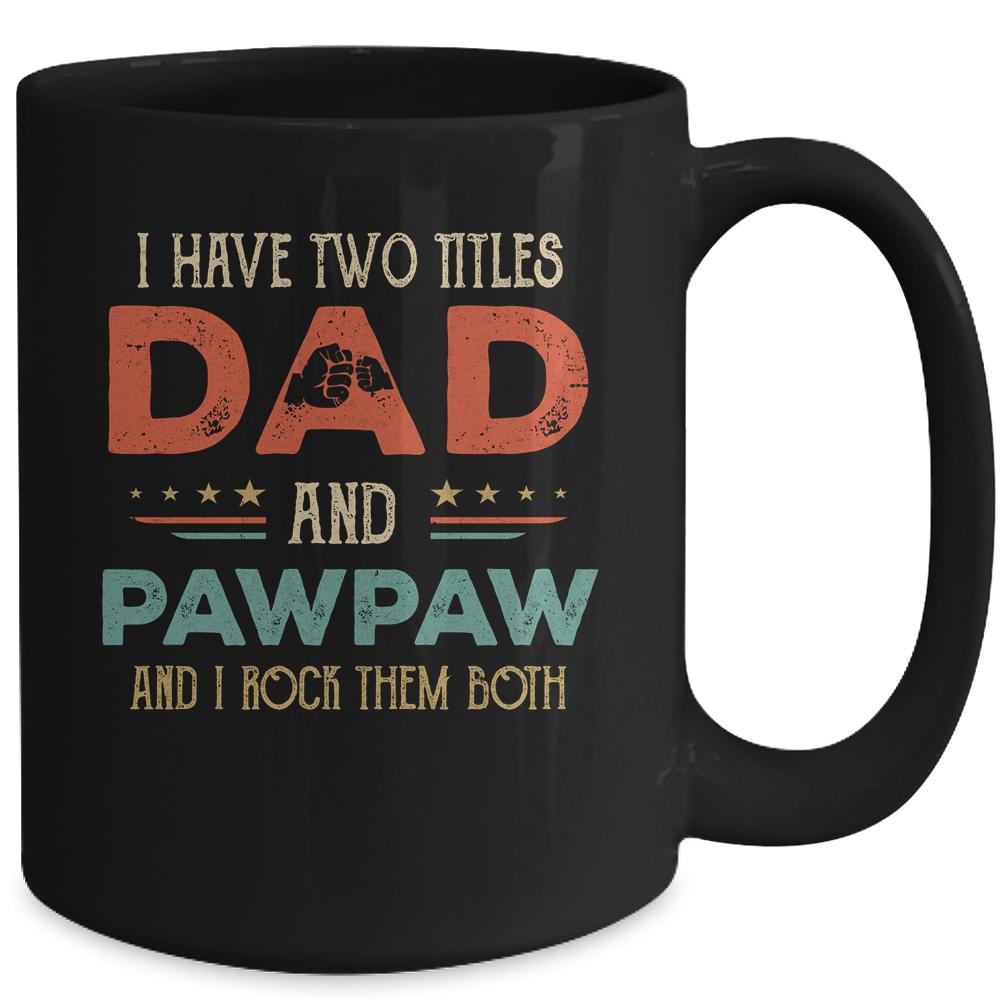 I Have Two Titles Dad And Pawpaw Funny Father's Day Mug-Coffee Mug-