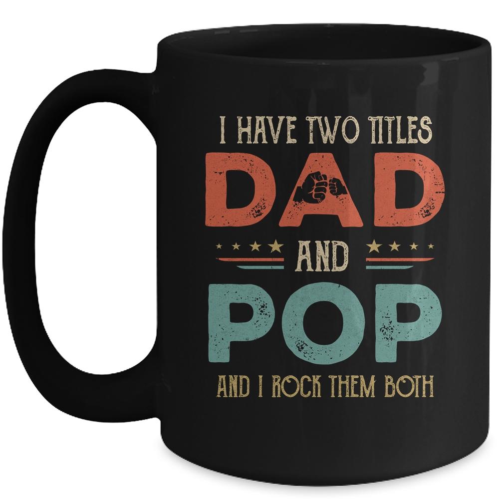 I Have Two Titles Dad And Pop Funny Father's Day Mug-Coffee Mug-Mug-Black