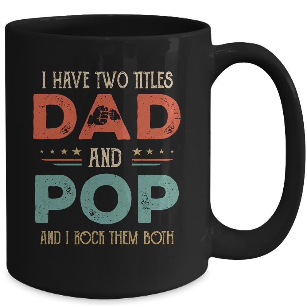 I Have Two Titles Dad And Pop Funny Father's Day Mug-Coffee Mug-