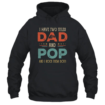 I Have Two Titles Dad And Pop Funny Father's Day-T-Shirt & Hoodie-Pullover Hoodie-Black