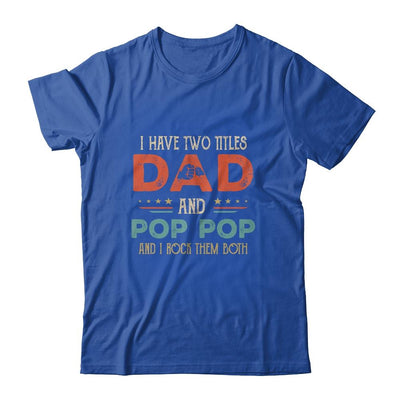 I Have Two Titles Dad And Pop Pop Funny Father's Day-T-Shirt & Hoodie-Classic T-Shirt-Royal