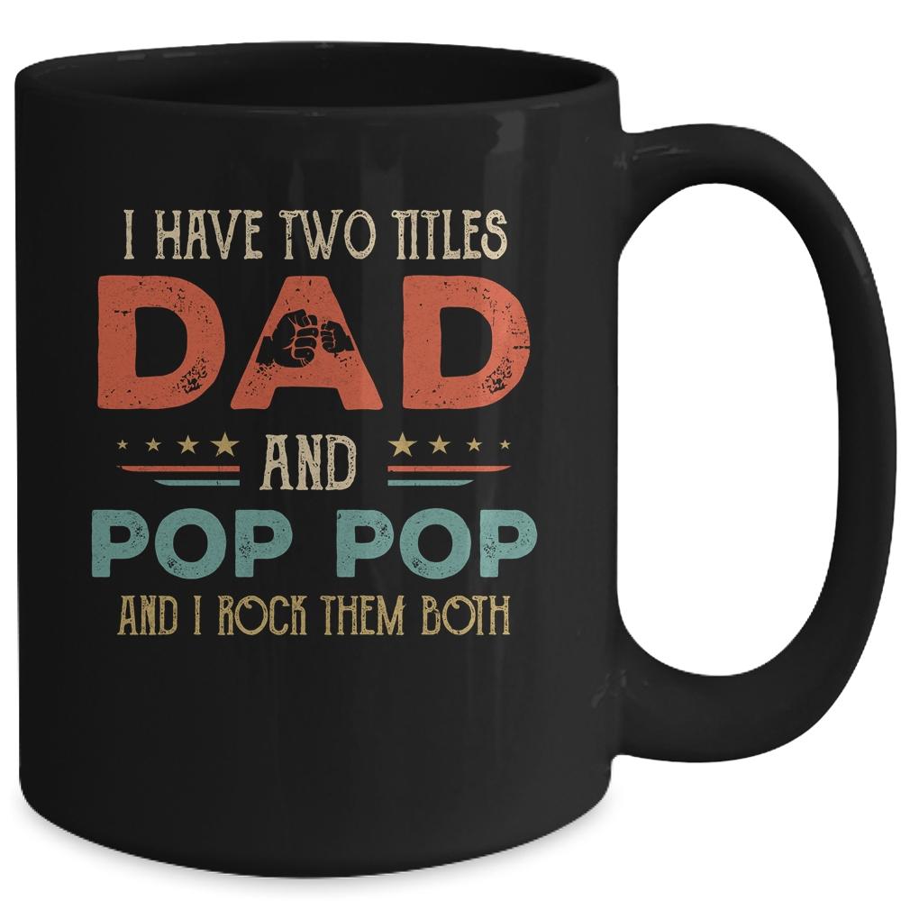 I Have Two Titles Dad And Pop Pop Funny Father's Day Mug-Coffee Mug-