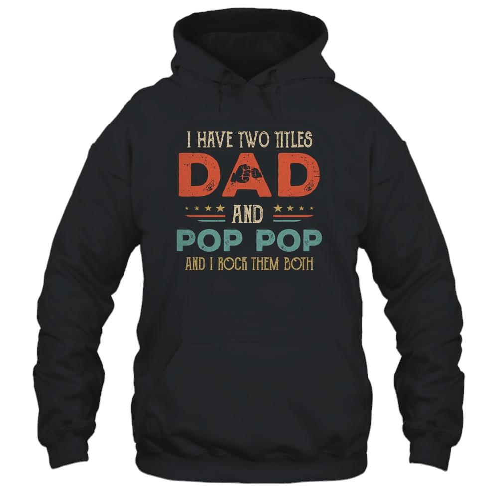 I Have Two Titles Dad And Pop Pop Funny Father's Day-T-Shirt & Hoodie-Pullover Hoodie-Black