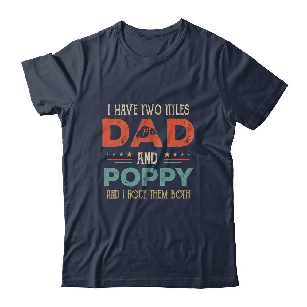 I Have Two Titles Dad And Poppy Funny Father's Day-T-Shirt & Hoodie-Classic T-Shirt-Navy