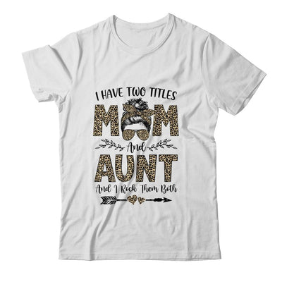 I Have Two Titles Mom And Aunt Leopard Mother's Day-T-Shirt & Tank Top-Classic T-Shirt-White