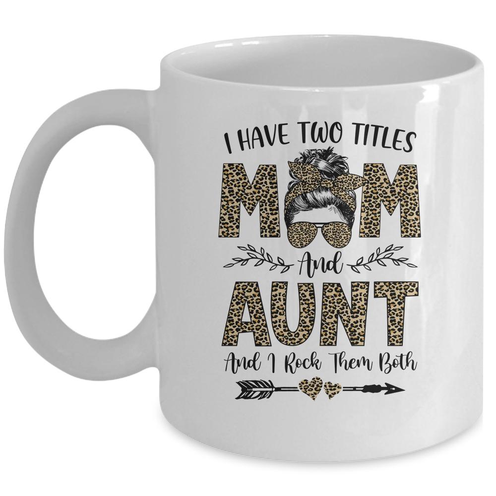 I Have Two Titles Mom And Aunt Leopard Mother's Day Mug-Coffee Mug-Mug-White
