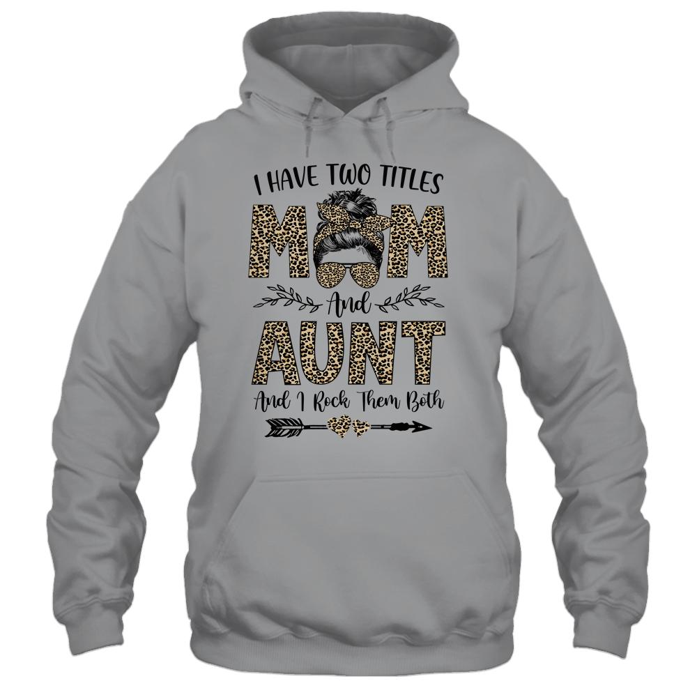 I Have Two Titles Mom And Aunt Leopard Mother's Day-T-Shirt & Tank Top-Pullover Hoodie-Sport Grey