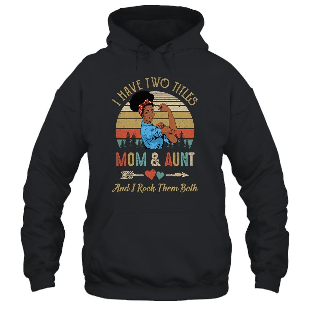 I Have Two Titles Mom And Aunt Mother's Day Black Woman-T-Shirt & Tank Top-Pullover Hoodie-Black