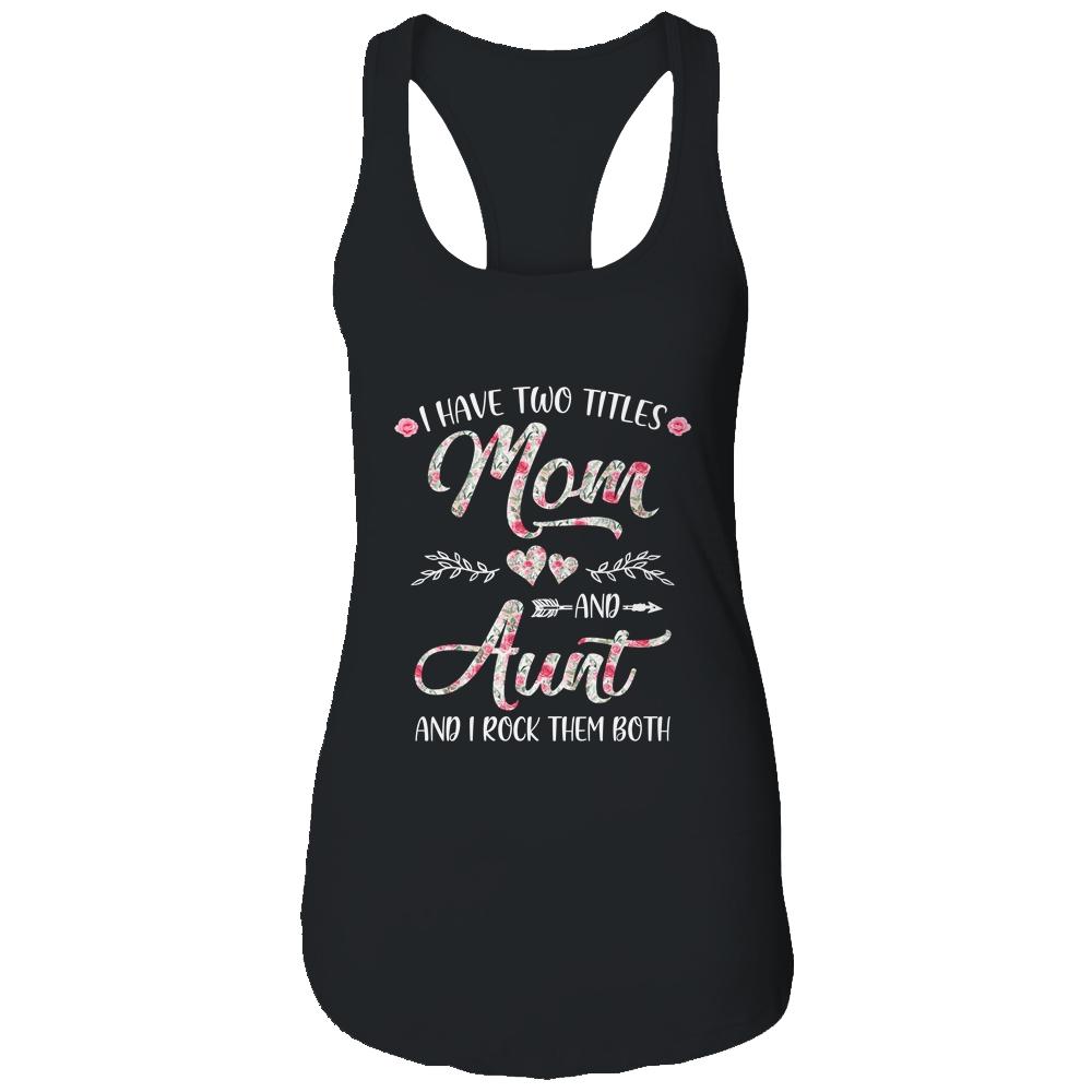 I Have Two Titles Mom And Aunt Mother's Day Flower-T-Shirt & Tank Top-Women's Ideal Racerback Tank-Black