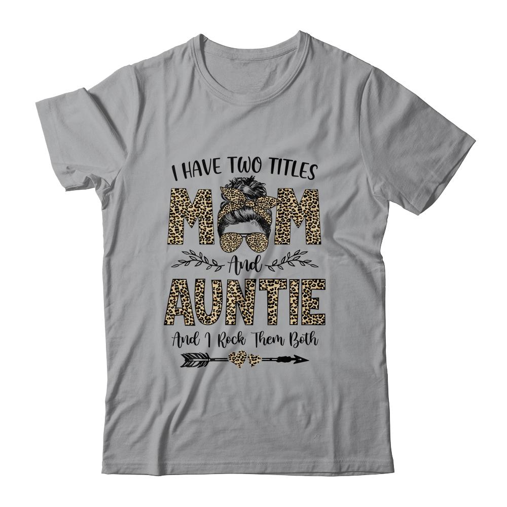 I Have Two Titles Mom And Auntie Leopard Mother's Day-T-Shirt & Tank Top-Classic T-Shirt-Sport Grey