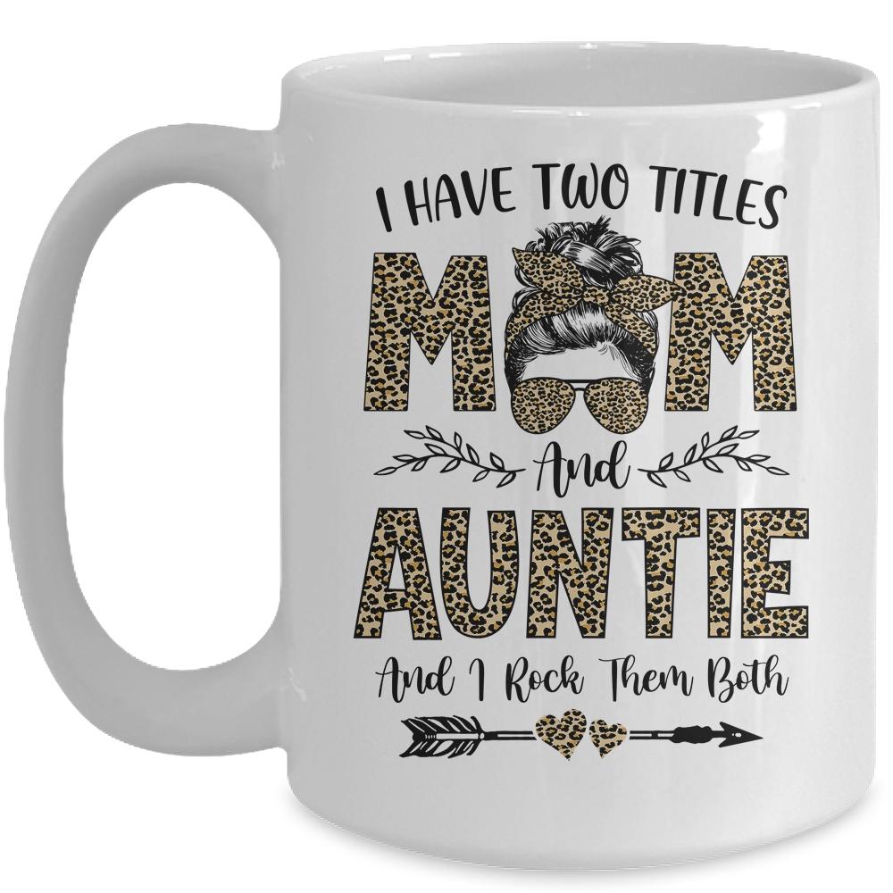 I Have Two Titles Mom And Auntie Leopard Mother's Day Mug-Coffee Mug-Mug-White