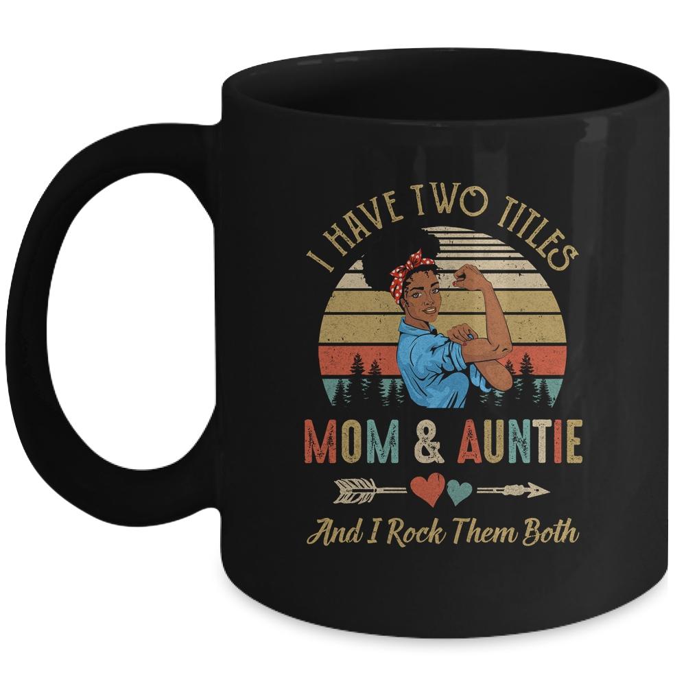 I Have Two Titles Mom And Auntie Mother's Day Black Woman Mug