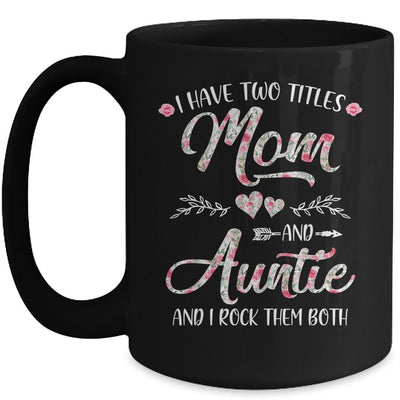 I Have Two Titles Mom And Auntie Mother's Day Flower Mug-Coffee Mug-Mug-Black