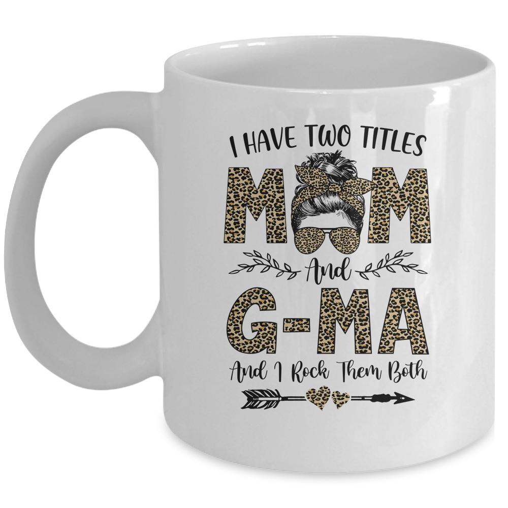 I Have Two Titles Mom And G-Ma Leopard Mother's Day Mug