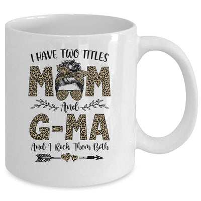 I Have Two Titles Mom And G-Ma Leopard Mother's Day Mug-Coffee Mug-