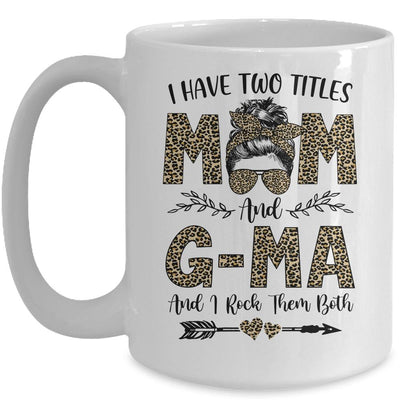 I Have Two Titles Mom And G-Ma Leopard Mother's Day Mug-Coffee Mug-Mug-White