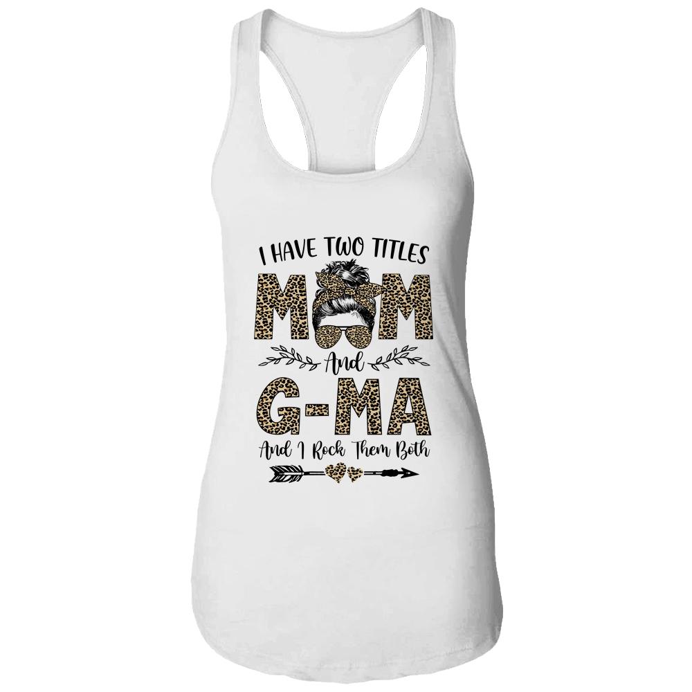 I Have Two Titles Mom And G-Ma Leopard Mother's Day-T-Shirt & Tank Top-Women's Ideal Racerback Tank-White