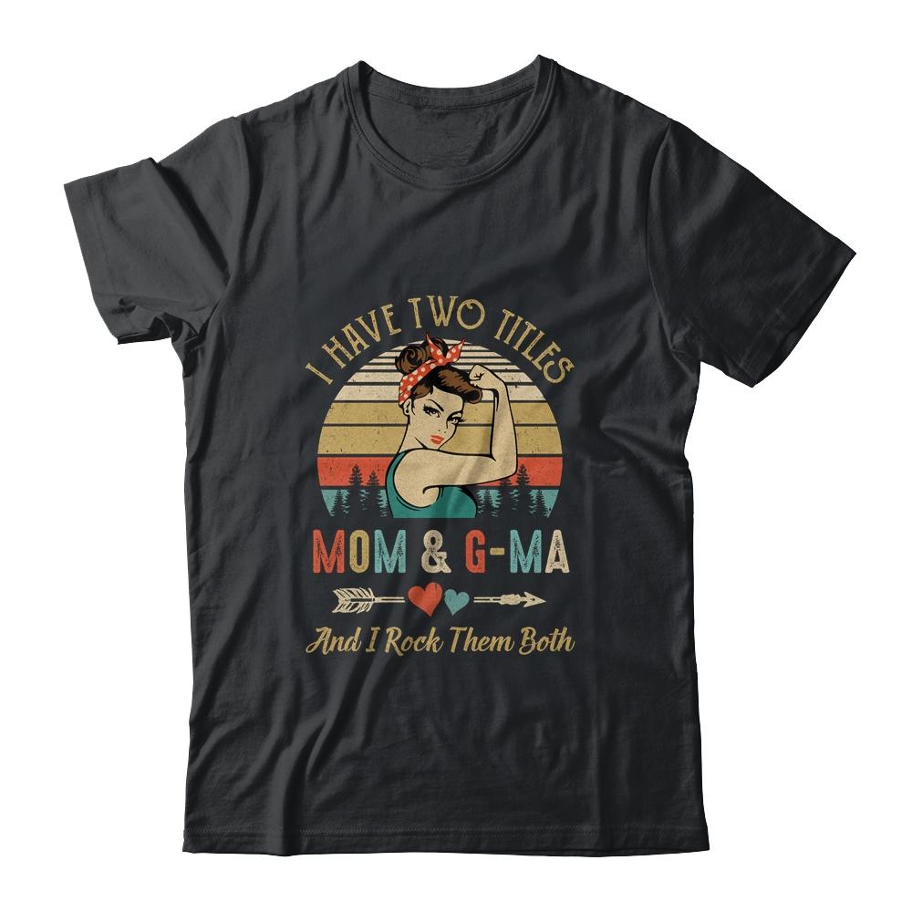 I Have Two Titles Mom And G-Ma Mother's Day-T-Shirt & Tank Top-Classic T-Shirt-Black