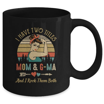 I Have Two Titles Mom And G-Ma Mother's Day Mug-Coffee Mug-