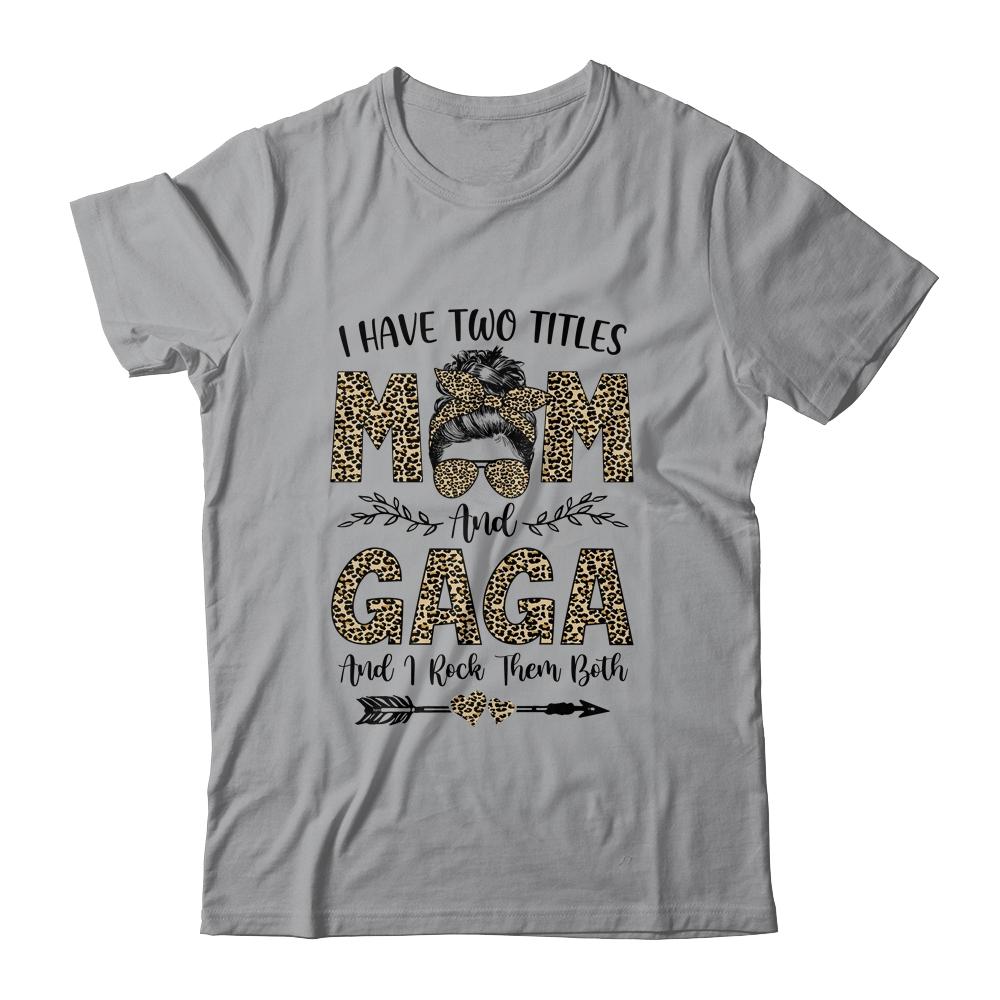 I Have Two Titles Mom And Gaga Leopard Mother's Day-T-Shirt & Tank Top-Classic T-Shirt-Sport Grey