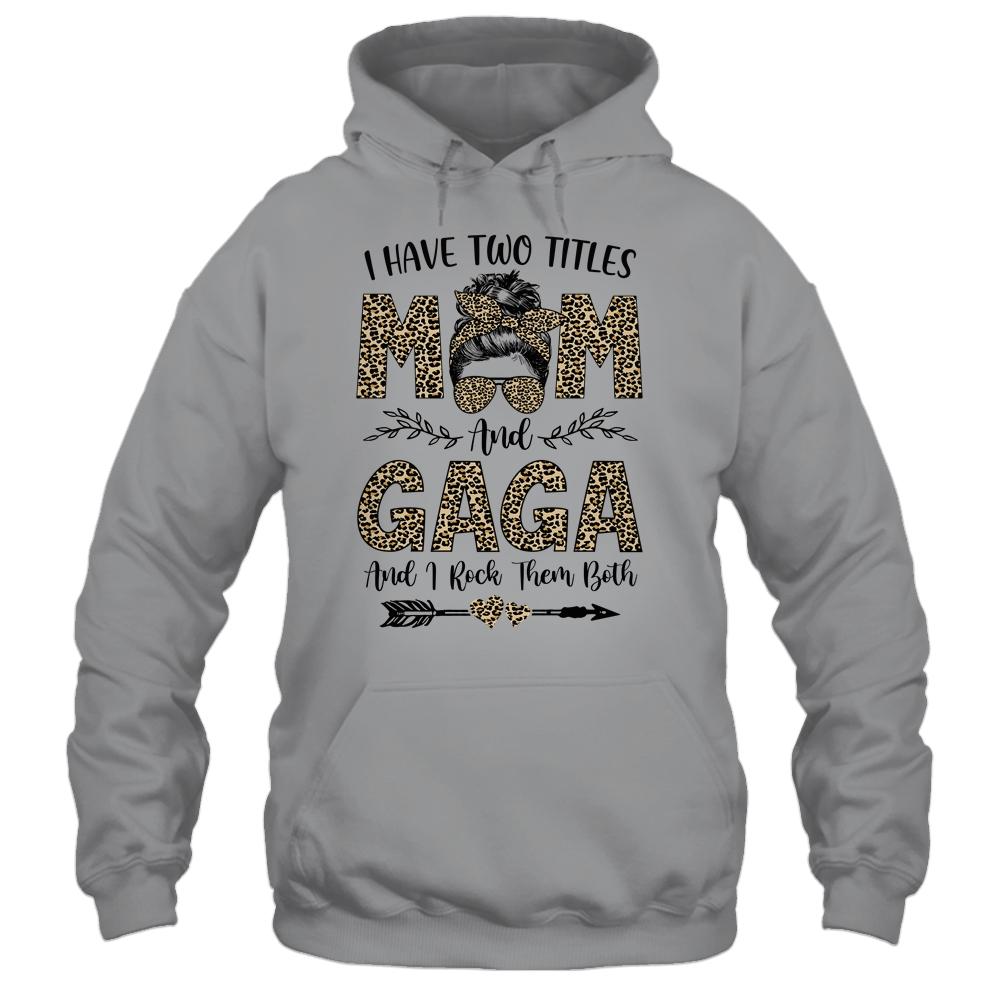 I Have Two Titles Mom And Gaga Leopard Mother's Day-T-Shirt & Tank Top-Pullover Hoodie-Sport Grey