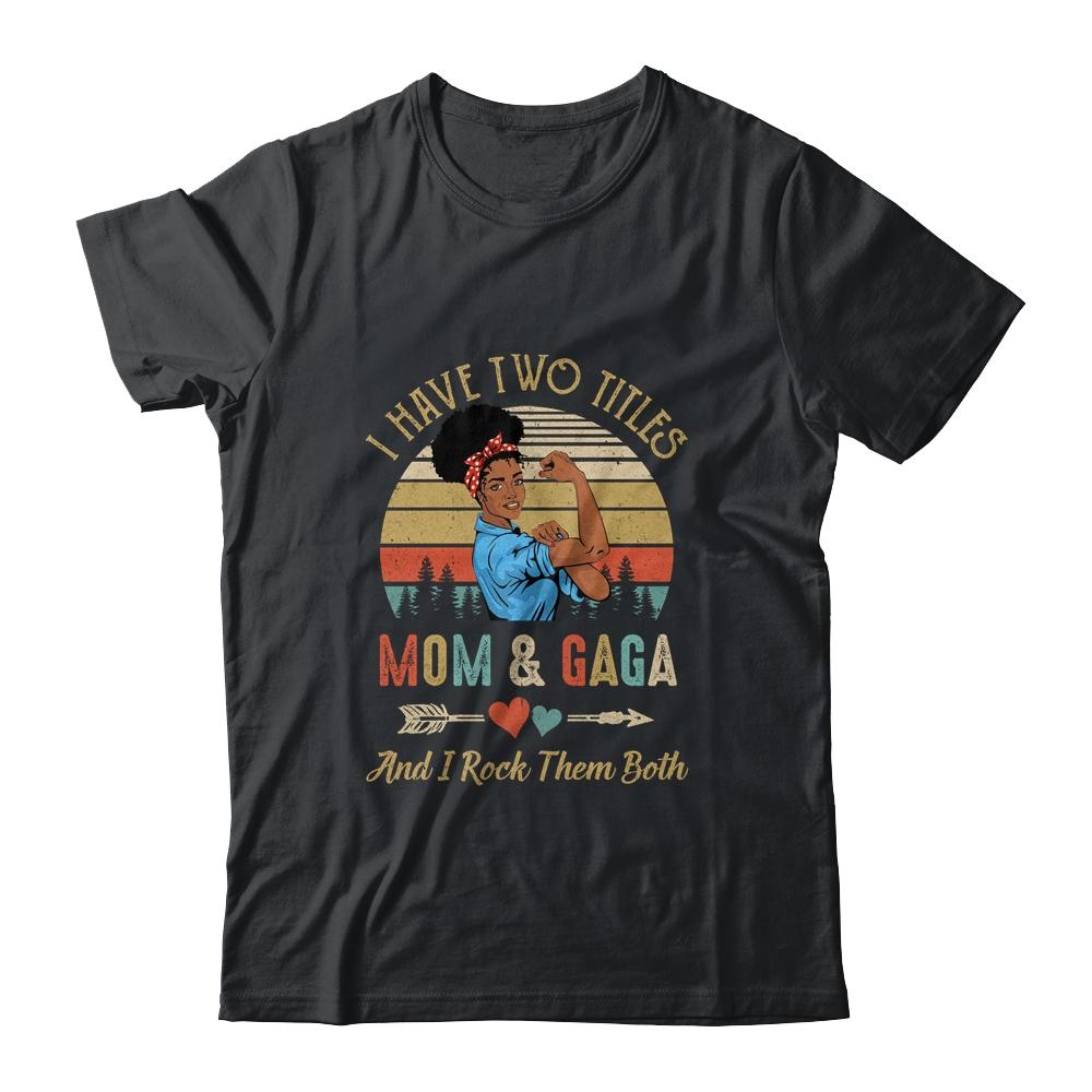 I Have Two Titles Mom And Gaga Mother's Day Black Woman-T-Shirt & Tank Top-Classic T-Shirt-Black