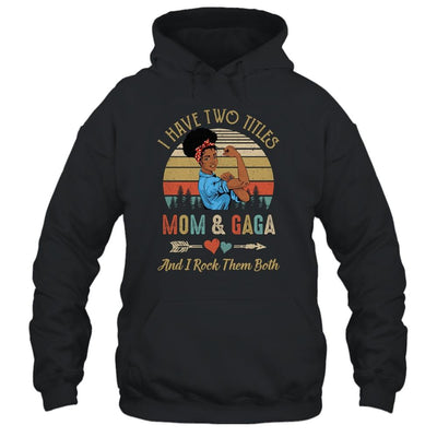 I Have Two Titles Mom And Gaga Mother's Day Black Woman-T-Shirt & Tank Top-Pullover Hoodie-Black