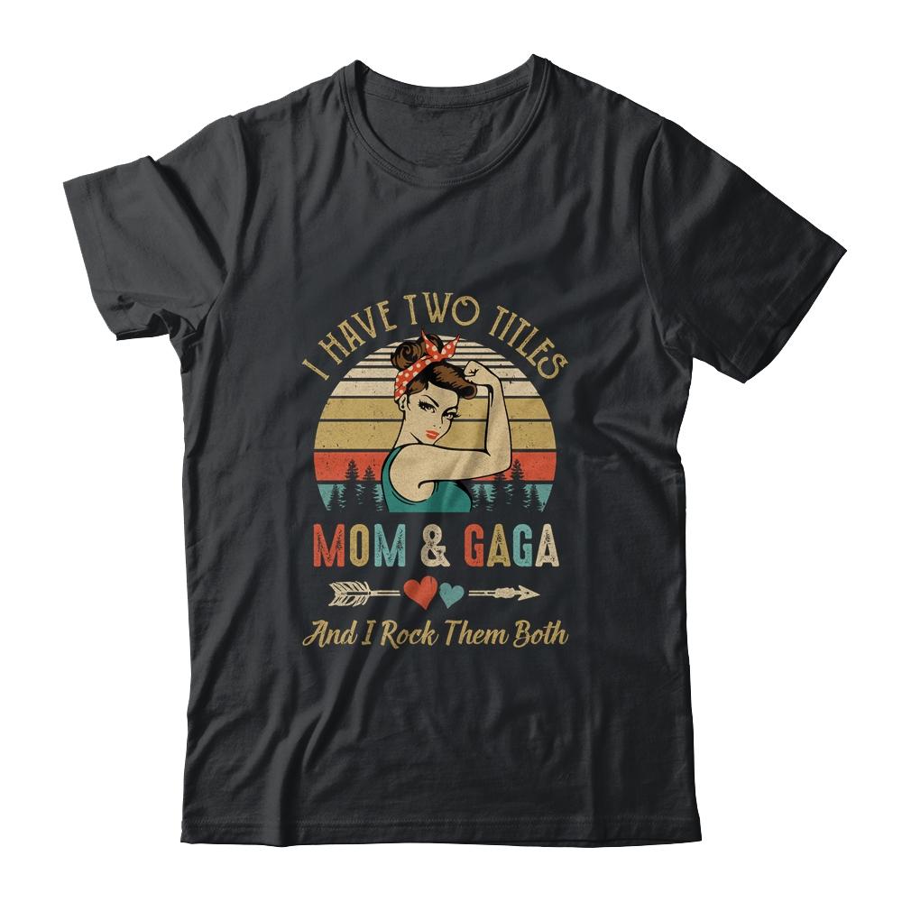 I Have Two Titles Mom And Gaga Mother's Day