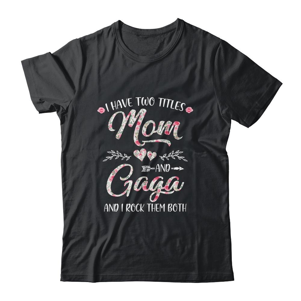 I Have Two Titles Mom And Gaga Mother's Day Flower
