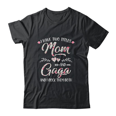 I Have Two Titles Mom And Gaga Mother's Day Flower-T-Shirt & Tank Top-Classic T-Shirt-Black