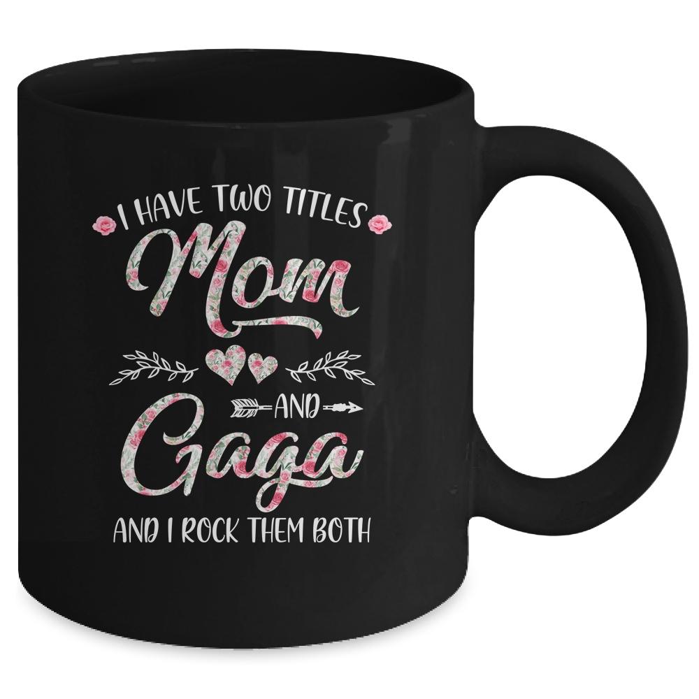 I Have Two Titles Mom And Gaga Mother's Day Flower Mug-Coffee Mug-
