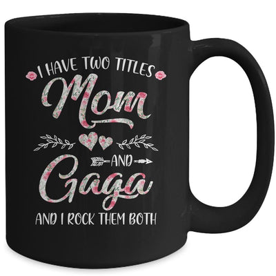 I Have Two Titles Mom And Gaga Mother's Day Flower Mug-Coffee Mug-
