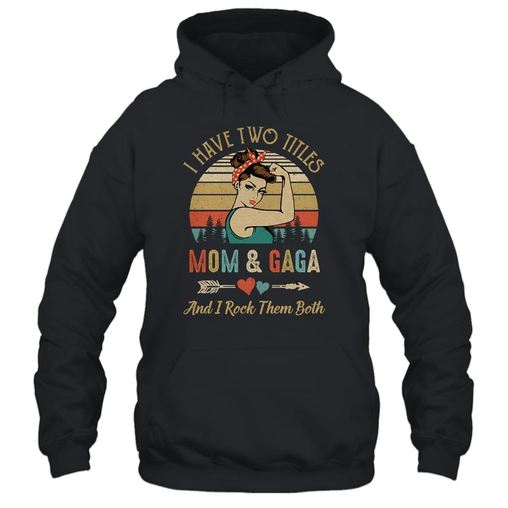 I Have Two Titles Mom And Gaga Mother's Day-T-Shirt & Tank Top-Pullover Hoodie-Black