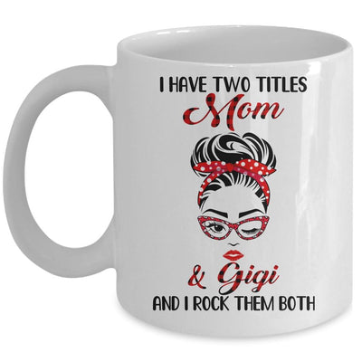 I Have Two Titles Mom And Gigi And I Rock Them Both Mug-Coffee Mug-Mug-White