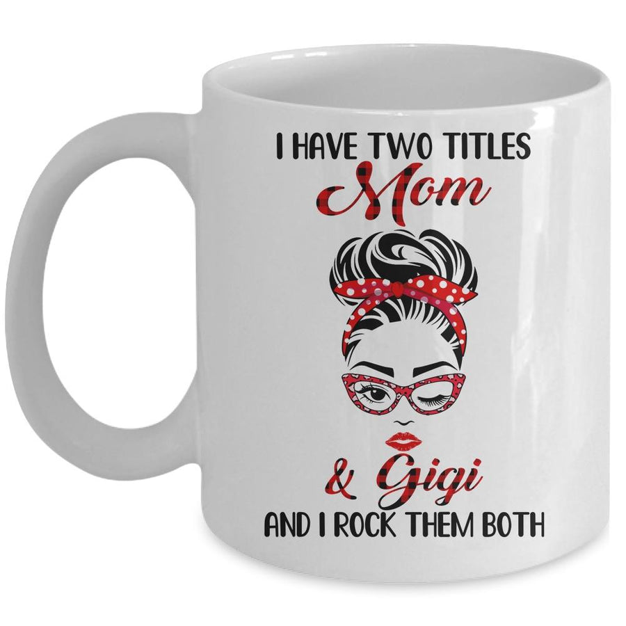 I Have Two Titles Mom And Gigi And I Rock Them Both Mug-Coffee Mug-Mug-White