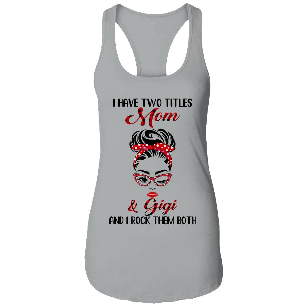 I Have Two Titles Mom And Gigi And I Rock Them Both-T-Shirt & Tank Top-Women's Ideal Racerback Tank-Heather Grey