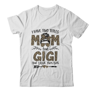 I Have Two Titles Mom And Gigi Leopard Mother's Day-T-Shirt & Tank Top-Classic T-Shirt-White