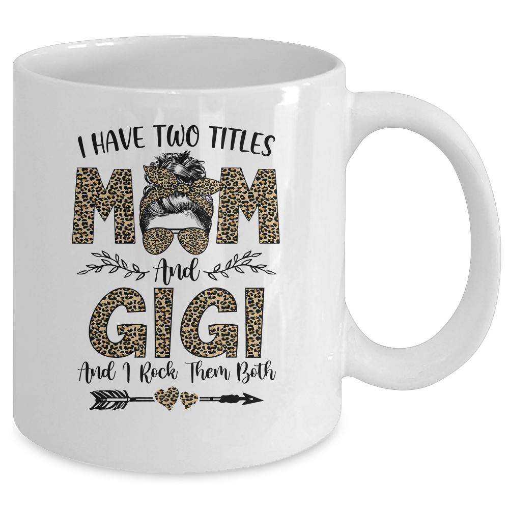 I Have Two Titles Mom And Gigi Leopard Mother's Day Mug-Coffee Mug-