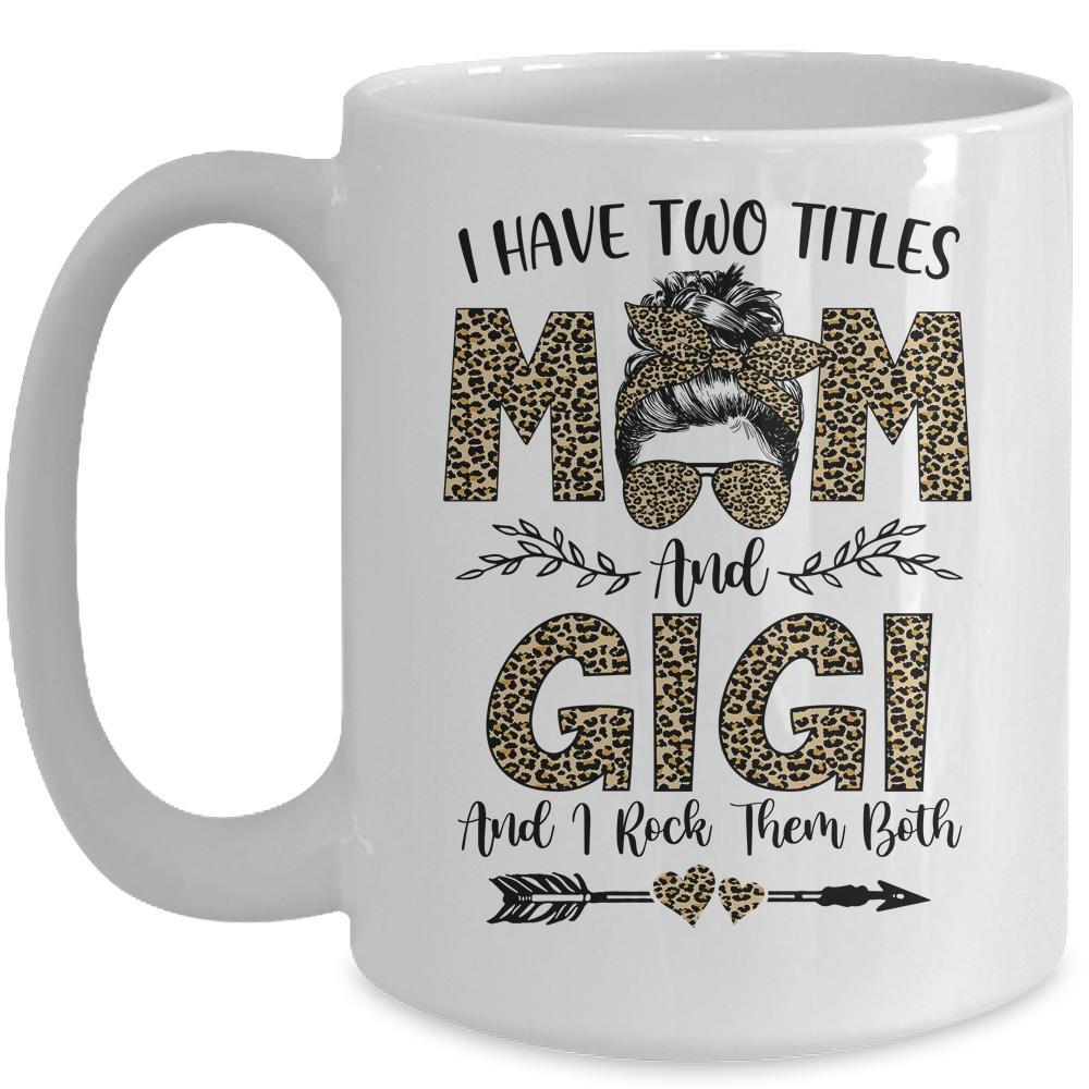I Have Two Titles Mom And Gigi Leopard Mother's Day Mug-Coffee Mug-Mug-White