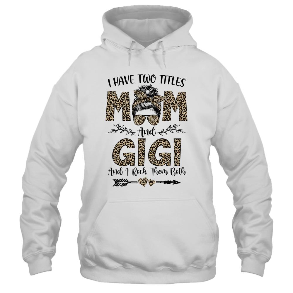 I Have Two Titles Mom And Gigi Leopard Mother's Day-T-Shirt & Tank Top-Pullover Hoodie-White