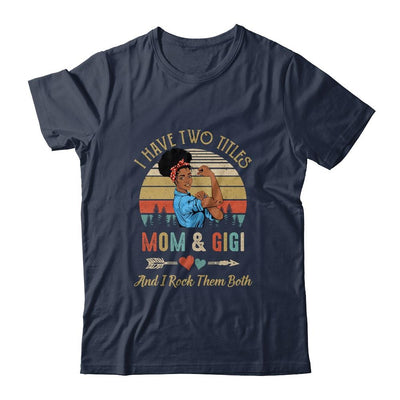 I Have Two Titles Mom And Gigi Mother's Day Black Woman-T-Shirt & Tank Top-Classic T-Shirt-Navy
