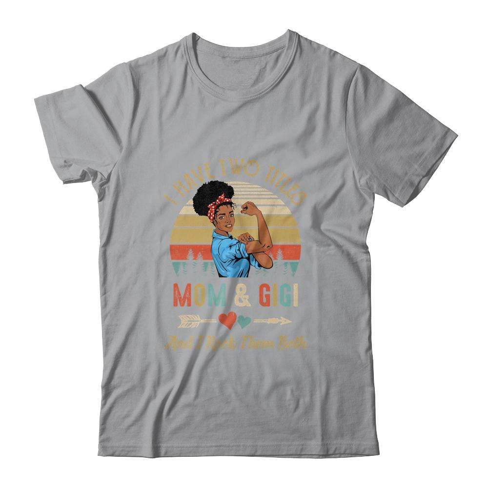 I Have Two Titles Mom And Gigi Mother's Day Black Woman-T-Shirt & Tank Top-Classic T-Shirt-Sport Grey