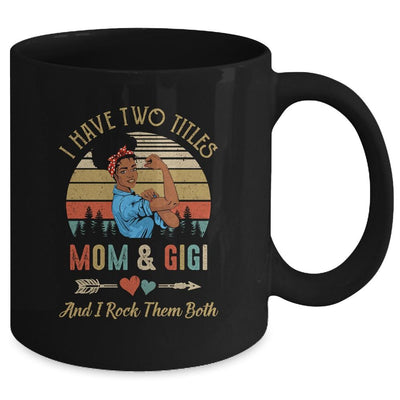 I Have Two Titles Mom And Gigi Mother's Day Black Woman Mug-Coffee Mug-