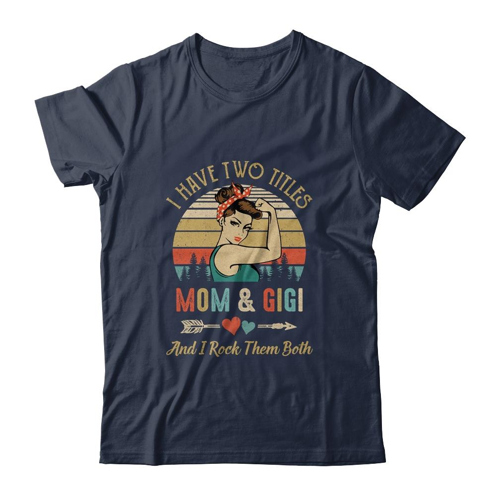 I Have Two Titles Mom And Gigi Mother's Day-T-Shirt & Tank Top-Classic T-Shirt-Navy