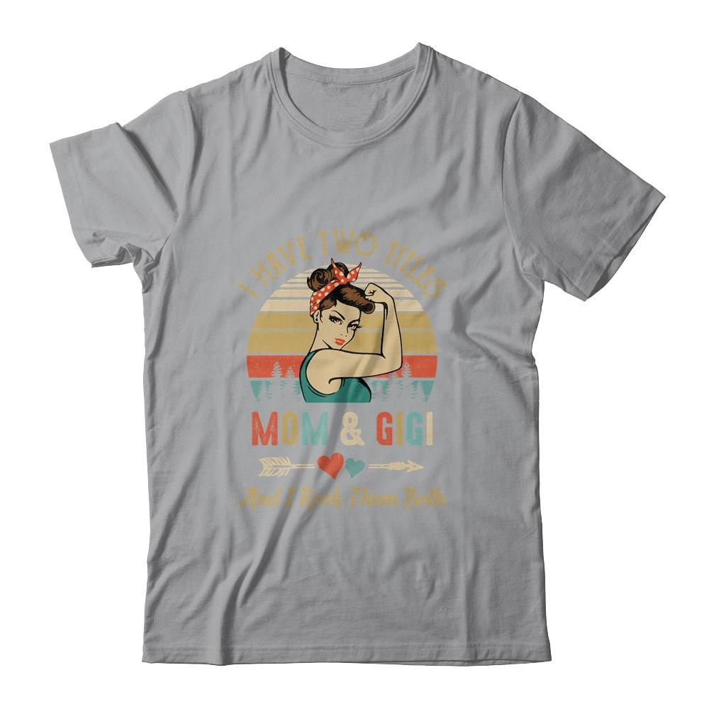 I Have Two Titles Mom And Gigi Mother's Day-T-Shirt & Tank Top-Classic T-Shirt-Sport Grey