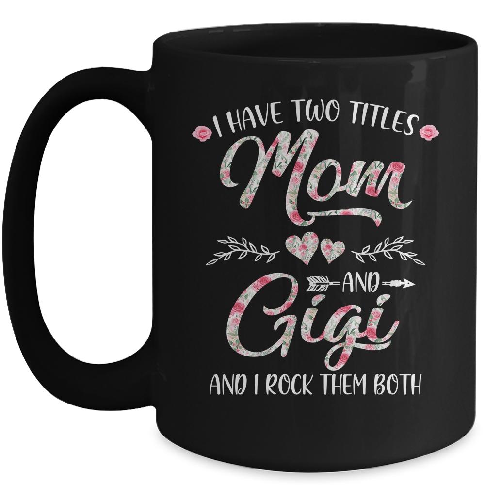 I Have Two Titles Mom And Gigi Mother's Day Flower Mug-Coffee Mug-Mug-Black
