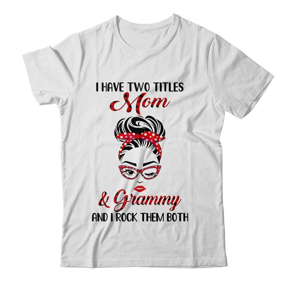 I Have Two Titles Mom And Grammy And I Rock Them Both