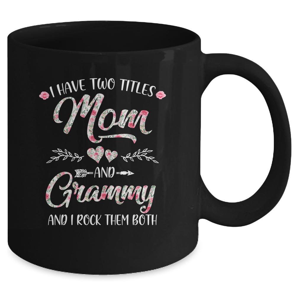 I Have Two Titles Mom And Grammy Mother's Day Flower Mug-Coffee Mug-