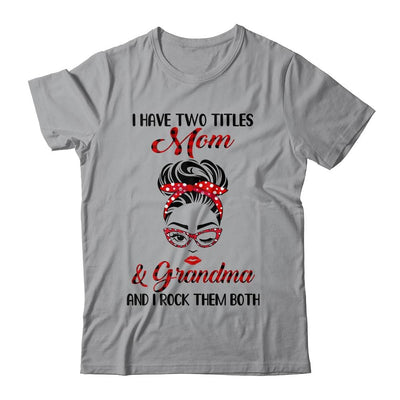 I Have Two Titles Mom And Grandma And I Rock Them Both-T-Shirt & Tank Top-Classic T-Shirt-Sport Grey