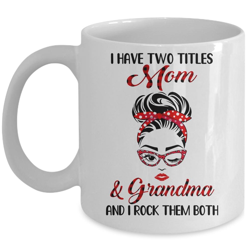 I Have Two Titles Mom And Grandma And I Rock Them Both Mug-Coffee Mug-Mug-White